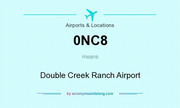What does 0NC8 mean? It stands for Double Creek Ranch Airport
