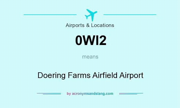 What does 0WI2 mean? It stands for Doering Farms Airfield Airport