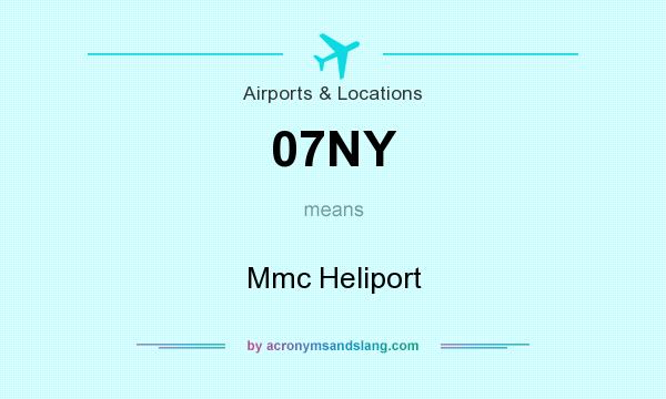 What does 07NY mean? It stands for Mmc Heliport