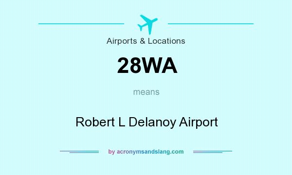 What does 28WA mean? It stands for Robert L Delanoy Airport