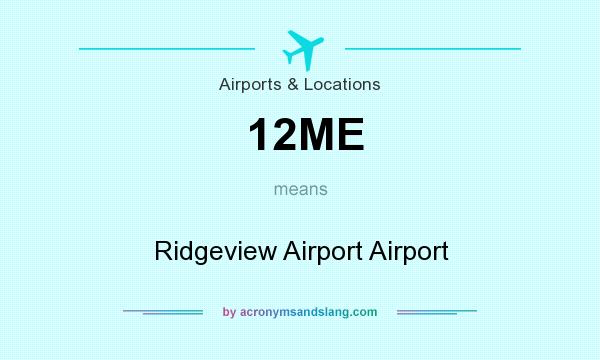 What does 12ME mean? It stands for Ridgeview Airport Airport