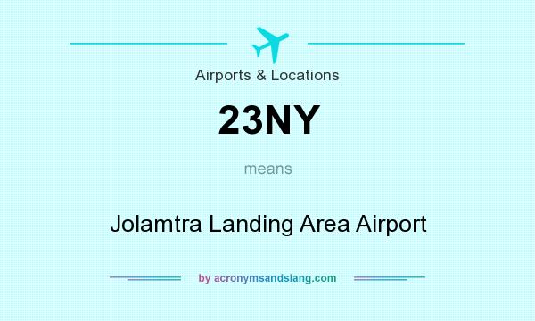 What does 23NY mean? It stands for Jolamtra Landing Area Airport
