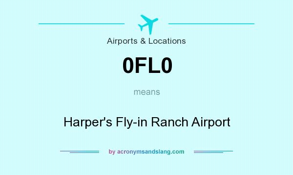 What does 0FL0 mean? It stands for Harper`s Fly-in Ranch Airport