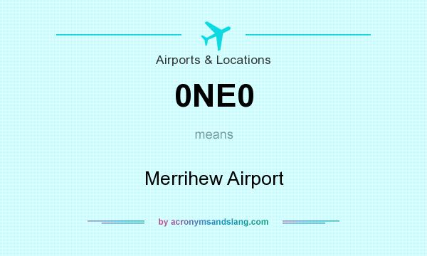 What does 0NE0 mean? It stands for Merrihew Airport