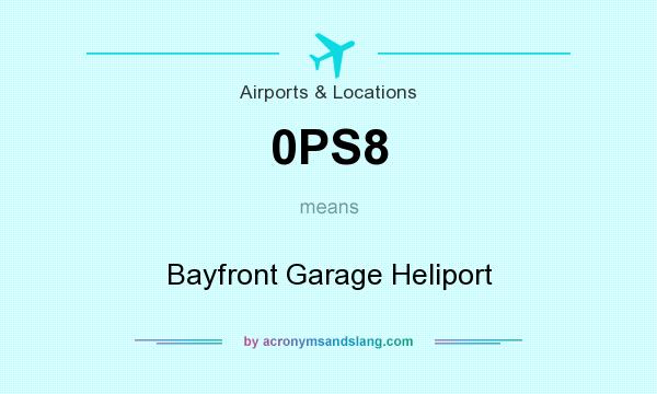 What does 0PS8 mean? It stands for Bayfront Garage Heliport