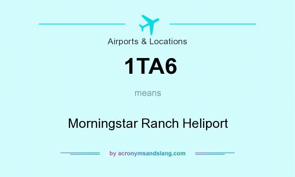 What does 1TA6 mean? It stands for Morningstar Ranch Heliport