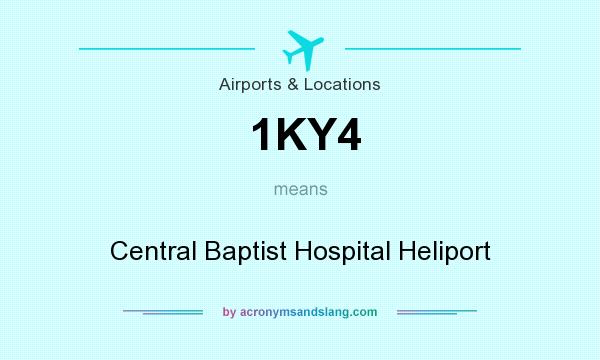 What does 1KY4 mean? It stands for Central Baptist Hospital Heliport