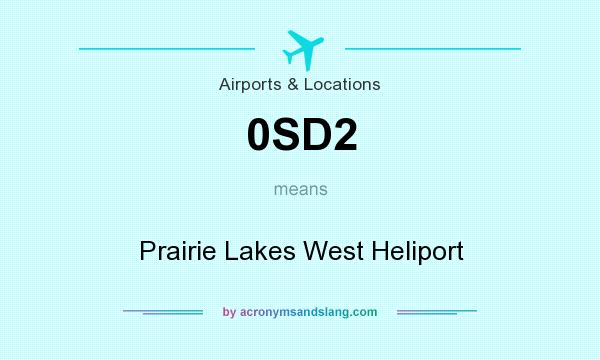 What does 0SD2 mean? It stands for Prairie Lakes West Heliport