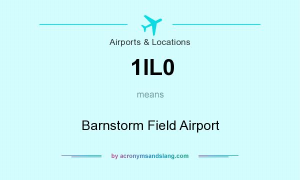 What does 1IL0 mean? It stands for Barnstorm Field Airport