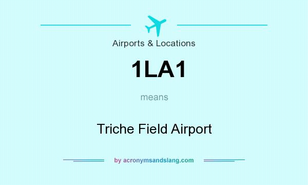 What does 1LA1 mean? It stands for Triche Field Airport