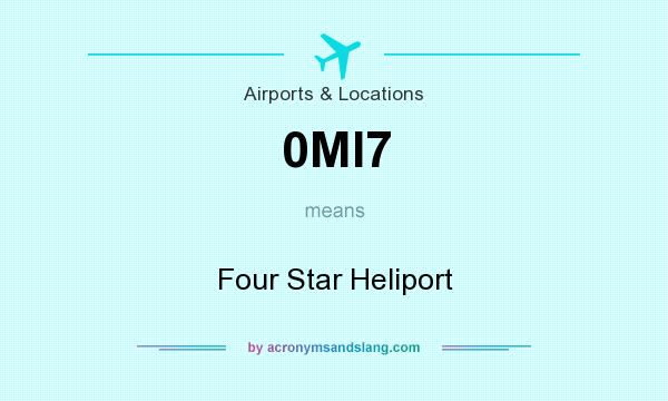 What does 0MI7 mean? It stands for Four Star Heliport
