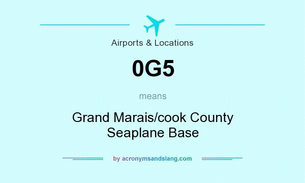 What does 0G5 mean? It stands for Grand Marais/cook County Seaplane Base