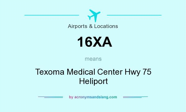 What does 16XA mean? It stands for Texoma Medical Center Hwy 75 Heliport