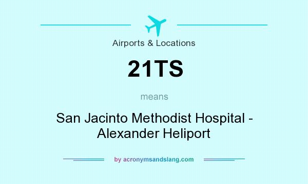 What does 21TS mean? It stands for San Jacinto Methodist Hospital - Alexander Heliport