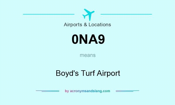 What does 0NA9 mean? It stands for Boyd`s Turf Airport