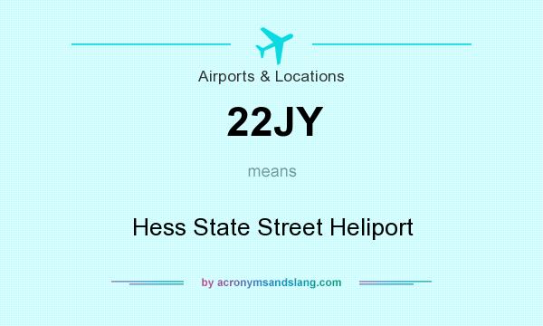 What does 22JY mean? It stands for Hess State Street Heliport