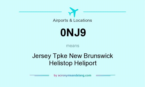 What does 0NJ9 mean? It stands for Jersey Tpke New Brunswick Helistop Heliport
