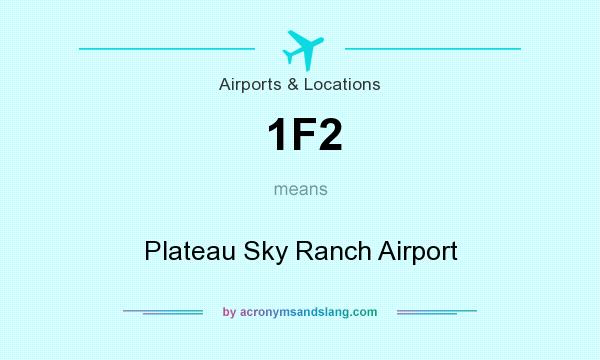What does 1F2 mean? It stands for Plateau Sky Ranch Airport
