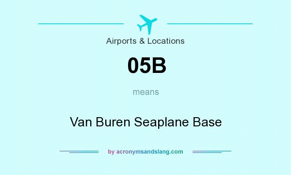 What does 05B mean? It stands for Van Buren Seaplane Base