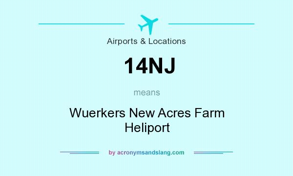 What does 14NJ mean? It stands for Wuerkers New Acres Farm Heliport