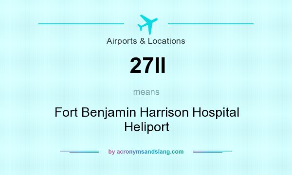 What does 27II mean? It stands for Fort Benjamin Harrison Hospital Heliport