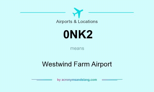 What does 0NK2 mean? It stands for Westwind Farm Airport