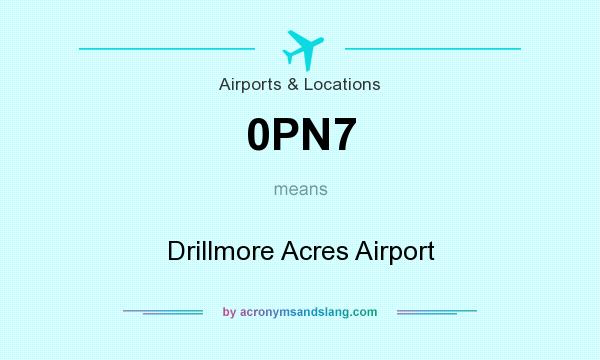 What does 0PN7 mean? It stands for Drillmore Acres Airport