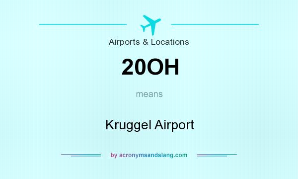 What does 20OH mean? It stands for Kruggel Airport