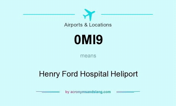 What does 0MI9 mean? It stands for Henry Ford Hospital Heliport