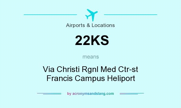 What does 22KS mean? It stands for Via Christi Rgnl Med Ctr-st Francis Campus Heliport