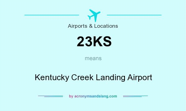 What does 23KS mean? It stands for Kentucky Creek Landing Airport