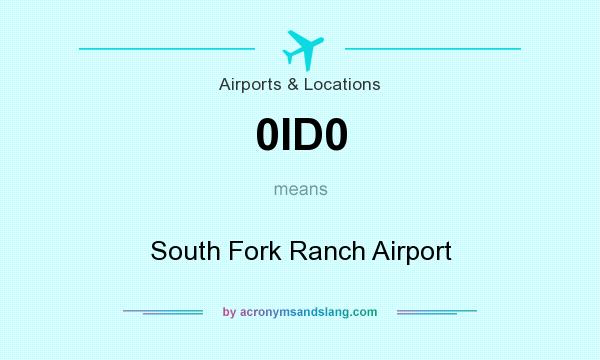 What does 0ID0 mean? It stands for South Fork Ranch Airport