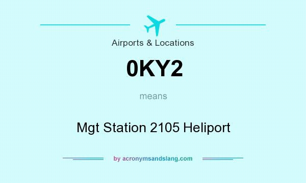 What does 0KY2 mean? It stands for Mgt Station 2105 Heliport