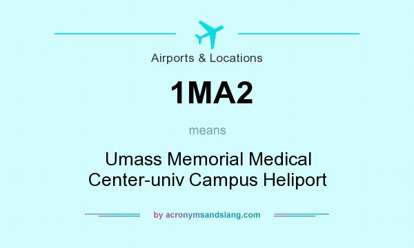 What does 1MA2 mean? It stands for Umass Memorial Medical Center-univ Campus Heliport