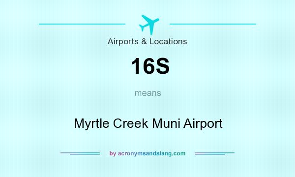 What does 16S mean? It stands for Myrtle Creek Muni Airport