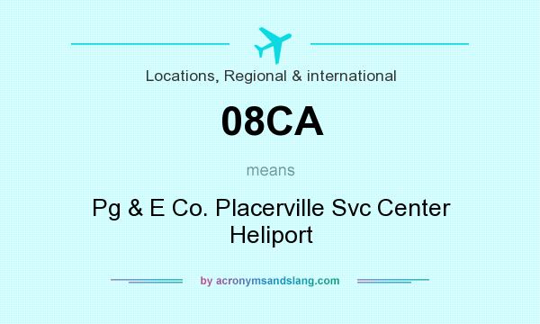 What does 08CA mean? It stands for Pg & E Co. Placerville Svc Center Heliport