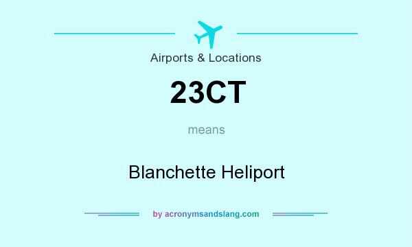 What does 23CT mean? It stands for Blanchette Heliport