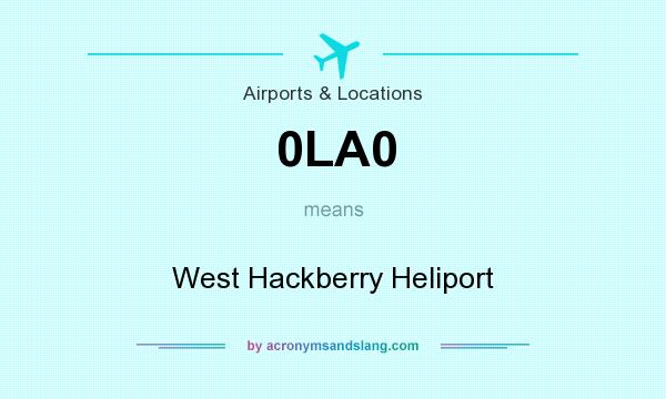 What does 0LA0 mean? It stands for West Hackberry Heliport
