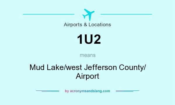 What does 1U2 mean? It stands for Mud Lake/west Jefferson County/ Airport
