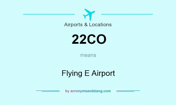 What does 22CO mean? It stands for Flying E Airport