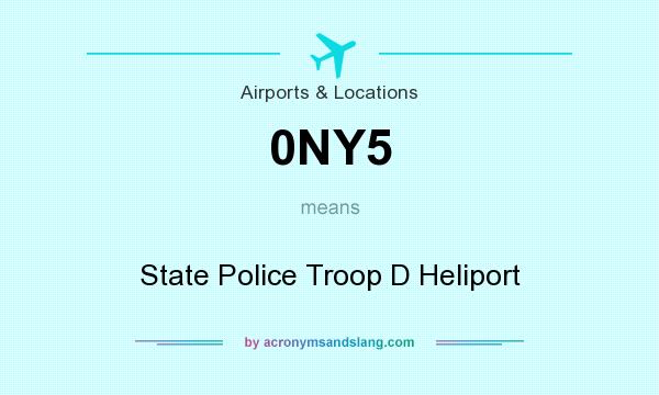 What does 0NY5 mean? It stands for State Police Troop D Heliport