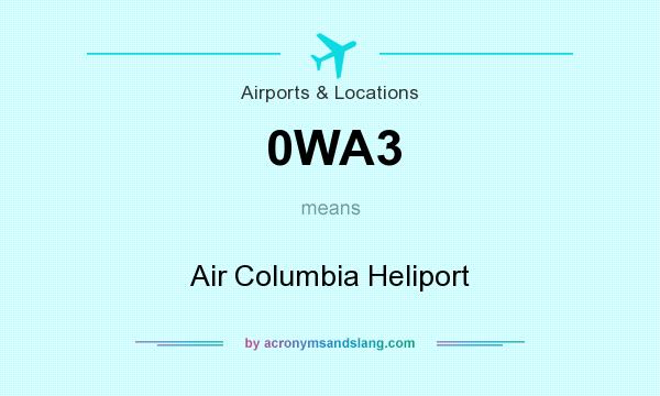 What does 0WA3 mean? It stands for Air Columbia Heliport