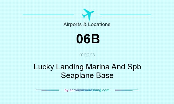 What does 06B mean? It stands for Lucky Landing Marina And Spb Seaplane Base