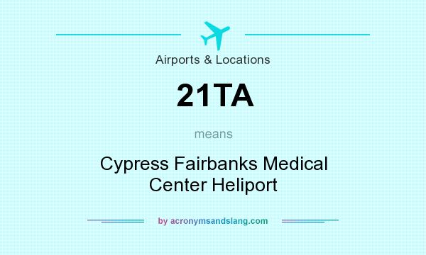 What does 21TA mean? It stands for Cypress Fairbanks Medical Center Heliport