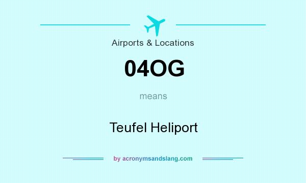 What does 04OG mean? It stands for Teufel Heliport
