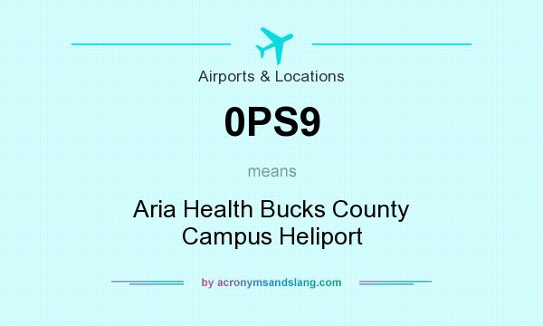 What does 0PS9 mean? It stands for Aria Health Bucks County Campus Heliport