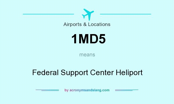 What does 1MD5 mean? It stands for Federal Support Center Heliport