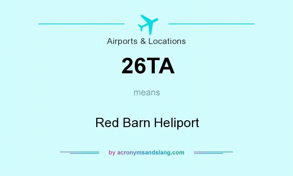 What does 26TA mean? It stands for Red Barn Heliport
