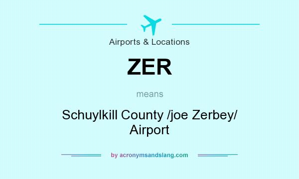 What does ZER mean? It stands for Schuylkill County /joe Zerbey/ Airport
