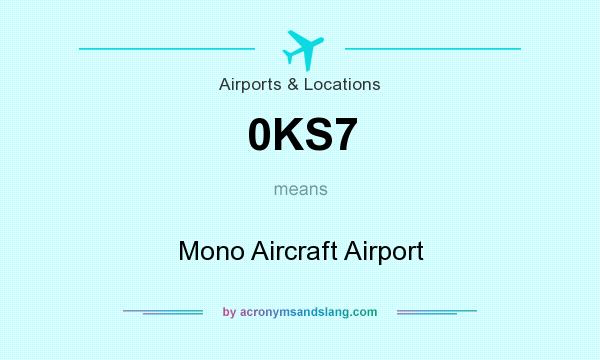 What does 0KS7 mean? It stands for Mono Aircraft Airport